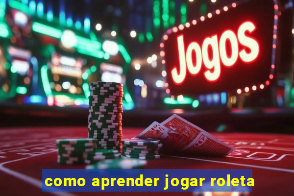 como aprender jogar roleta